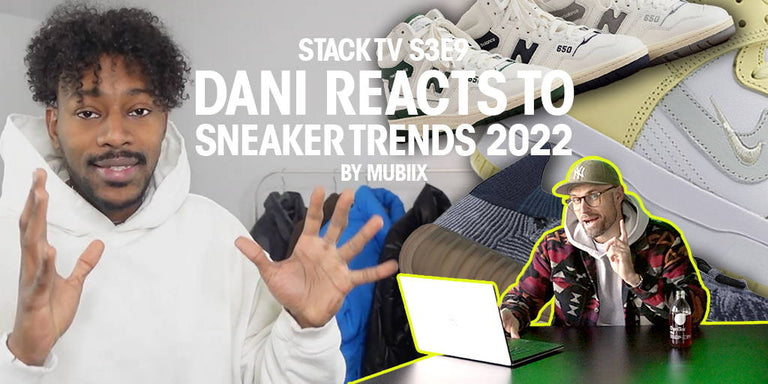 STACK TV: DANI REACTS TO SNEAKER TRENDS 2022