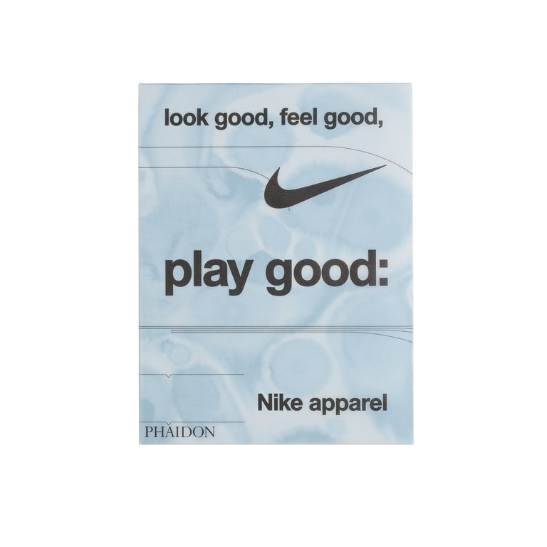 Phaidon Look Good, Feel Good, Play Good: Nike Apparel